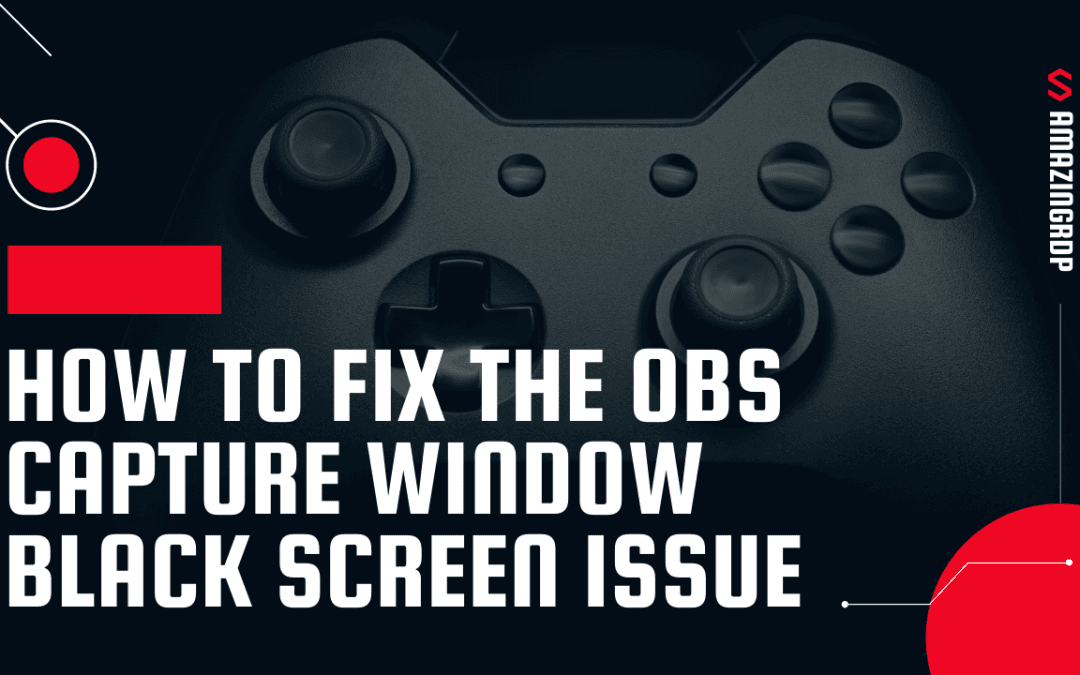 How to Fix the OBS Capture Window Black Screen Issue