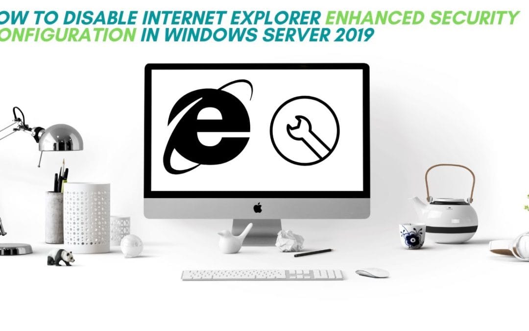 How to disable internet explorer enhanced security configuration in windows server 2019
