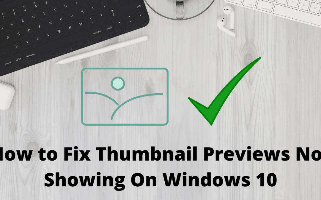 How to fix thumbnail preview not showing on windows 10