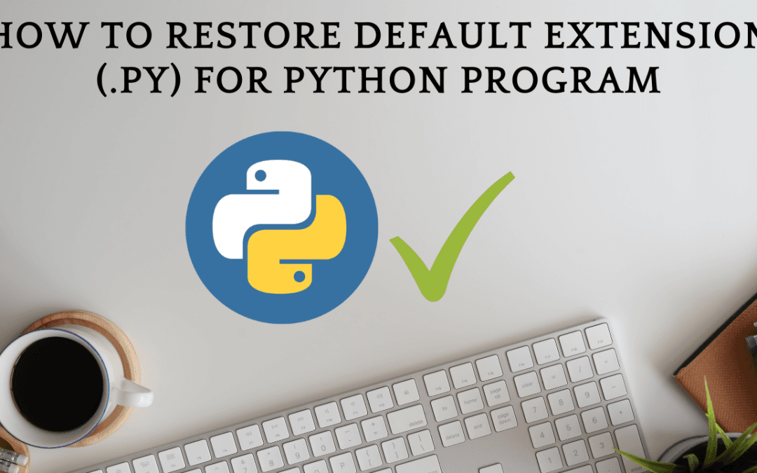 How-To-Restore-Default-Extension-.py-For-Python-Program.
