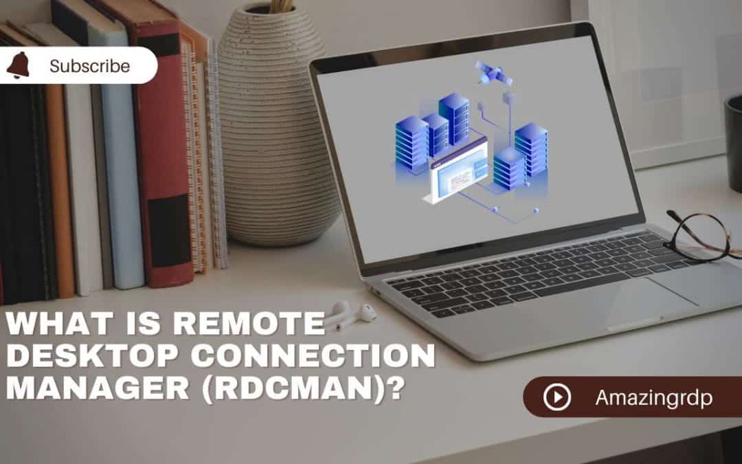 Remote Desktop Connection Manager (RDCMan)?
