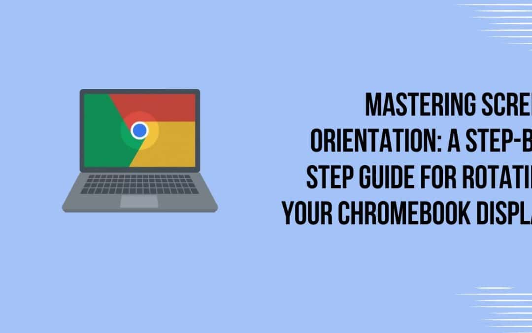 Mastering Screen Orientation A Step-by-Step Guide for Rotating Your Chromebook Display