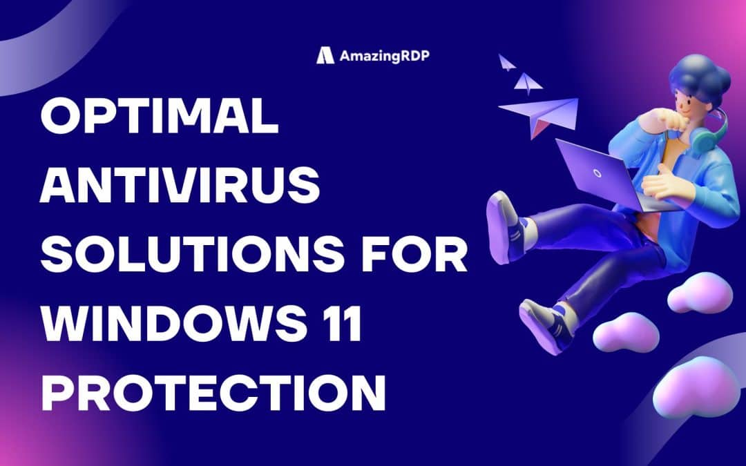 Optimal Antivirus Solutions for Windows 11 Protection