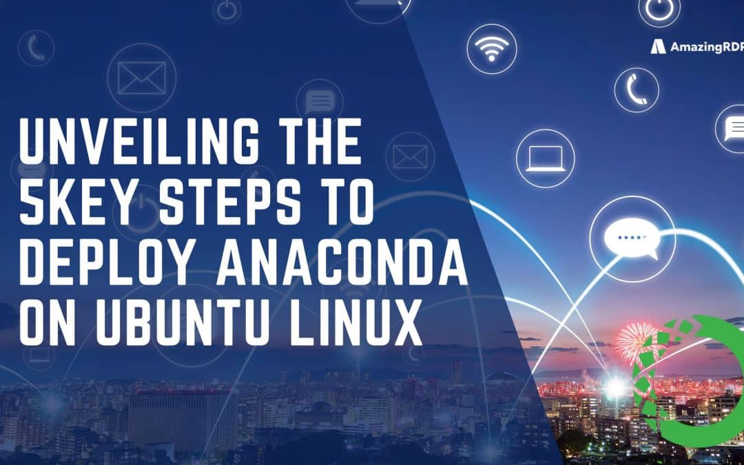 Unveiling the 5 Key Steps to Deploy Anaconda on Ubuntu Linux