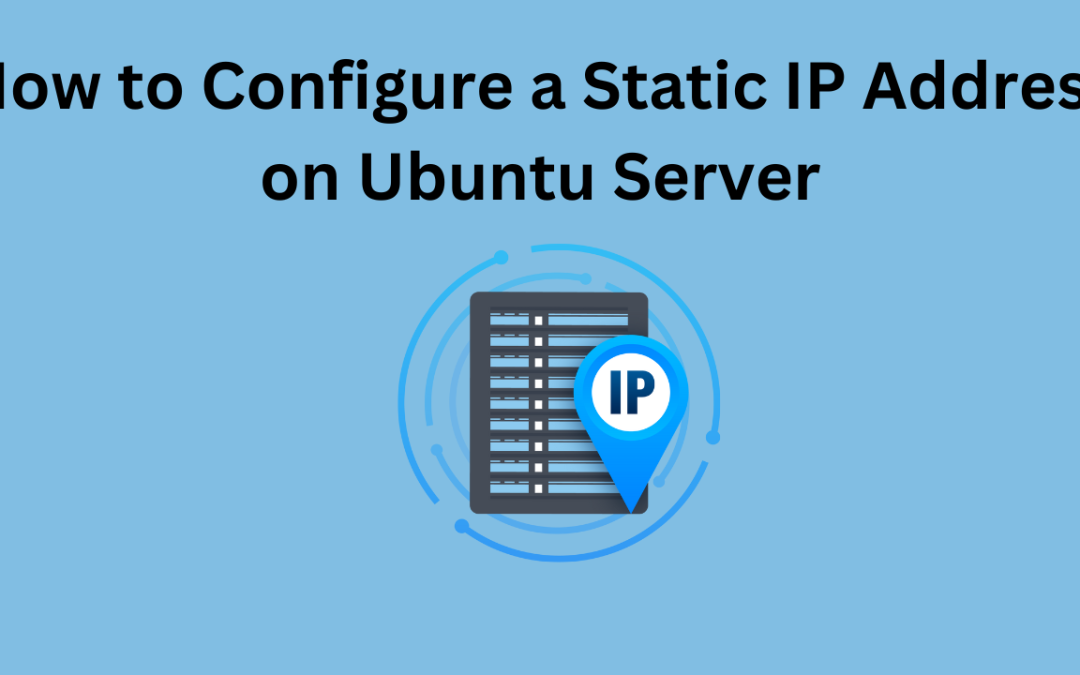 How to Configure a Static IP Address on Ubuntu Server