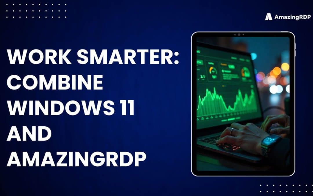 Work Smarter: Combine Windows 11 and AMAZINGRDP